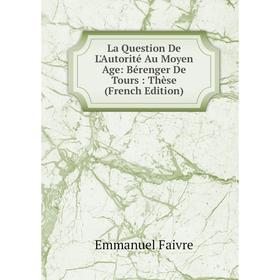 

Книга La Question De L'Autorité Au Moyen Age: Bérenger De Tours