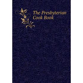 

Книга The Presbyterian Cook Book