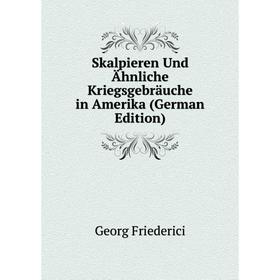 

Книга Skalpieren Und Ähnliche Kriegsgebräuche in Amerika (German Edition)