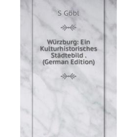 

Книга Würzburg: Ein Kulturhistorisches Städtebild. (German Edition)