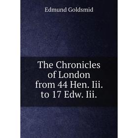 

Книга The Chronicles of London from 44 Hen. Iii. to 17 Edw. Iii
