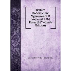 

Книга Bellum Bohemicum: Vypravování O Vojne eské Od Roku 1617 (Czech Edition)