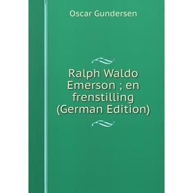 

Книга Ralph Waldo Emerson; en frenstilling (German Edition)