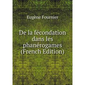 

Книга De la fécondation dans les phanérogames (French Edition)