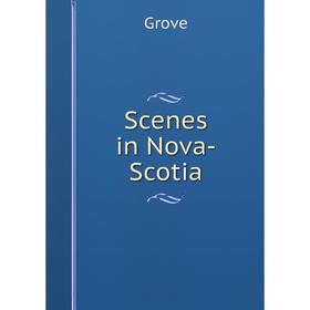 

Книга Scenes in Nova-Scotia