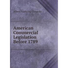 

Книга American Commercial Legislation Before 1789