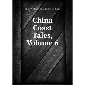 

Книга China Coast Tales, Volume 6