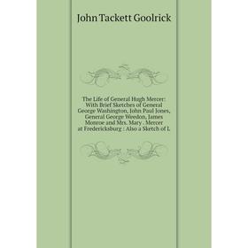 

Книга The Life of General Hugh Mercer: With Brief Sketches of General George Washington, John Paul Jones, General George Weedon, James Monroe and Mrs.