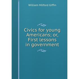 

Книга Civics for young Americans; or, First lessons in government