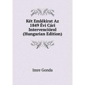 

Книга Két Emlékirat Az 1849 Évi Cári Intervenciórol (Hungarian Edition)