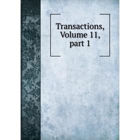

Книга Transactions, Volume 11, part 1
