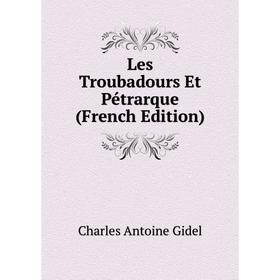 

Книга Les Troubadours Et Pétrarque