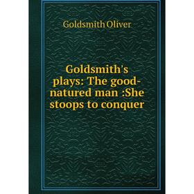 

Книга Goldsmith's plays: The good-natured man:She stoops to conquer