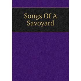 

Книга Songs Of A Savoyard