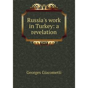 

Книга Russia's work in Turkey: a revelation
