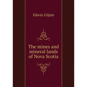 

Книга The mines and mineral lands of Nova Scotia