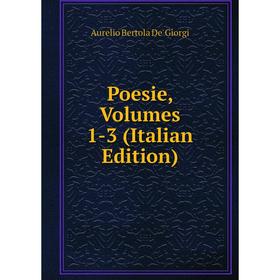 

Книга Poesie, Volumes 1-3 (Italian Edition)