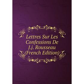 

Книга Lettres Sur Les Confessions De Jj Rousseau