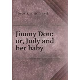 

Книга Jimmy Don; or, Judy and her baby