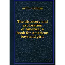 

Книга The discovery and exploration of America; a book for American boys and girls