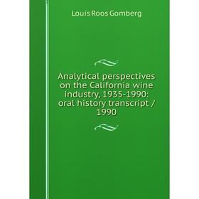 

Книга Analytical perspectives on the California wine industry, 1935-1990: oral history transcript / 1990