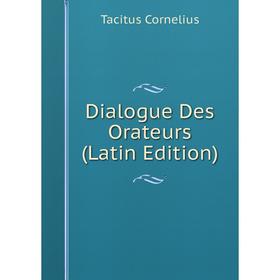 

Книга Dialogue Des Orateurs (Latin Edition)