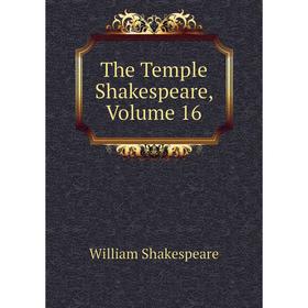 

Книга The Temple Shakespeare, Volume 16