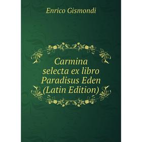 

Книга Carmina selecta ex libro Paradisus Eden (Latin Edition)