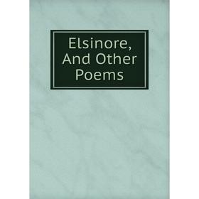 

Книга Elsinore, And Other Poems