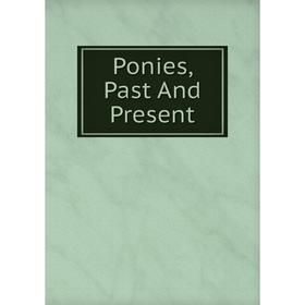 

Книга Ponies, Past And Present