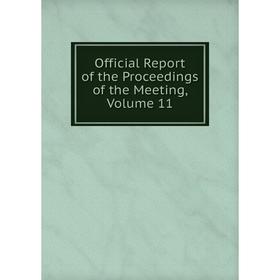 

Книга Official Report of the Proceedings of the Meeting, Volume 11