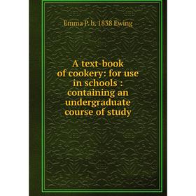 

Книга A text-book of cookery: for use in schools: containing an undergraduate course of study