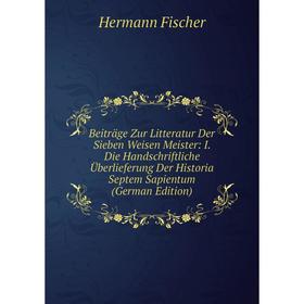 

Книга Beiträge Zur Litteratur Der Sieben Weisen Meister: I. Die Handschriftliche Überlieferung Der Historia Septem Sapientum (German Edition)