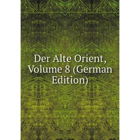 

Книга Der Alte Orient, Volume 8 (German Edition)