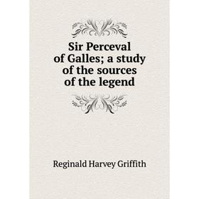 

Книга Sir Perceval of Galles; a study of the sources of the legend