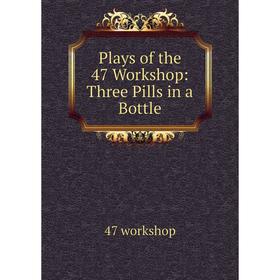 

Книга Plays of the 47 Workshop: Three Pills in a Bottle