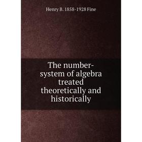 

Книга The number-system of algebra treated theoretically and historically