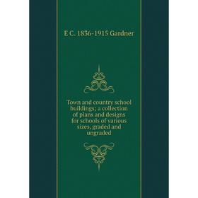 

Книга Town and country school buildings; a collection of plans and designs for schools of various sizes, graded and ungraded