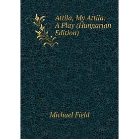

Книга Attila, My Attila: A Play (Hungarian Edition)
