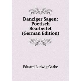 

Книга Danziger Sagen: Poetisch Bearbeitet (German Edition)