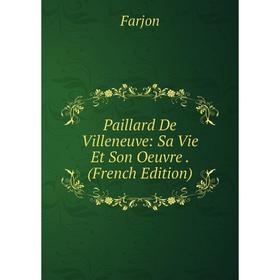 

Книга Paillard De Villeneuve: Sa Vie Et Son Oeuvre