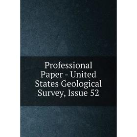 

Книга Professional Paper - United States Geological Survey, Issue 52