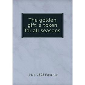 

Книга The golden gift: a token for all seasons