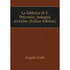 

Книга La fabbrica di S. Petronio; indagini storiche