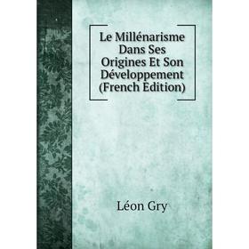 

Книга Le Millénarisme Dans Ses Origines Et Son Développement