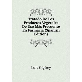 

Книга Tratado De Los Productos Vegetales De Uso Más Frecuente En Farmacia (Spanish Edition)