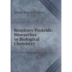 

Книга Respitory Proteids: Researches in Biological Chemistry