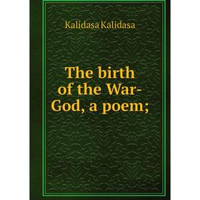 

Книга The birth of the War-God, a poem