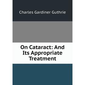 

Книга On Cataract: And Its Appropriate Treatment