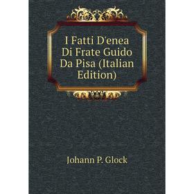 

Книга I Fatti D'enea Di Frate Guido Da Pisa (Italian Edition)